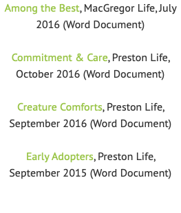 Among the Best, MacGregor Life, July 2016 (Word Document) Commitment & Care, Preston Life, October 2016 (Word Document) Creature Comforts, Preston Life, September 2016 (Word Document) Early Adopters, Preston Life, September 2015 (Word Document)
